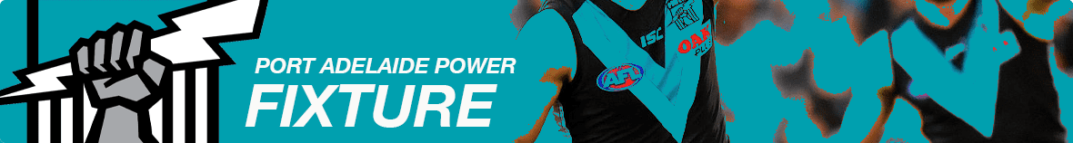 PORT ADELAIDE POWER AFL fixture PORT POWER fixture