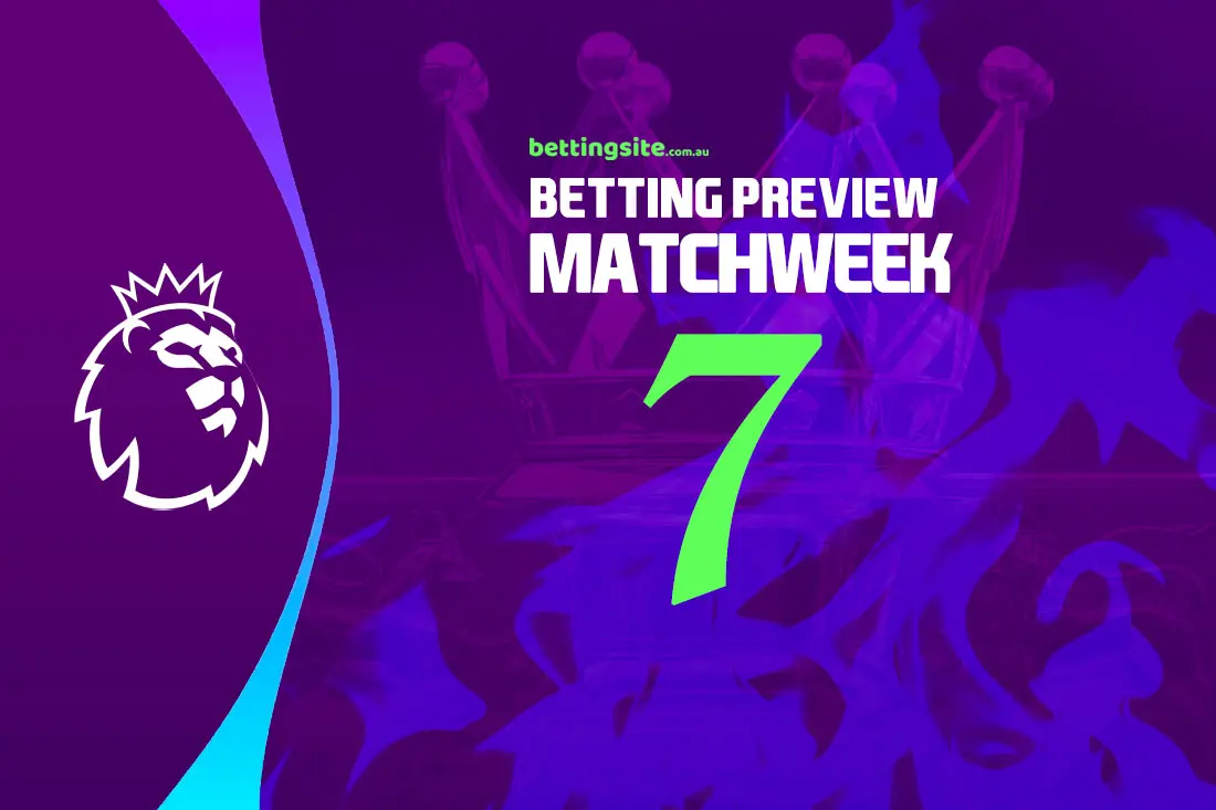 EPL Matchweek 7 betting preview - English Premier League