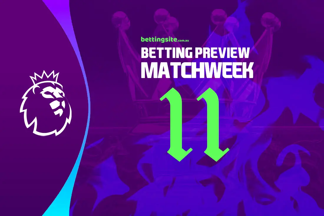 Premier League betting preview - EPL Matchweek 11