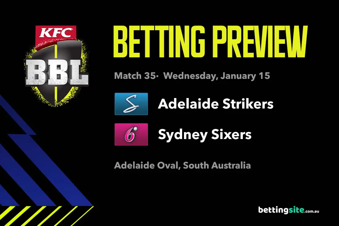 Adelaide Strikers v Sydney Sixers BBL Preview