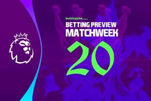 EPL Matchweek 20 betting tips