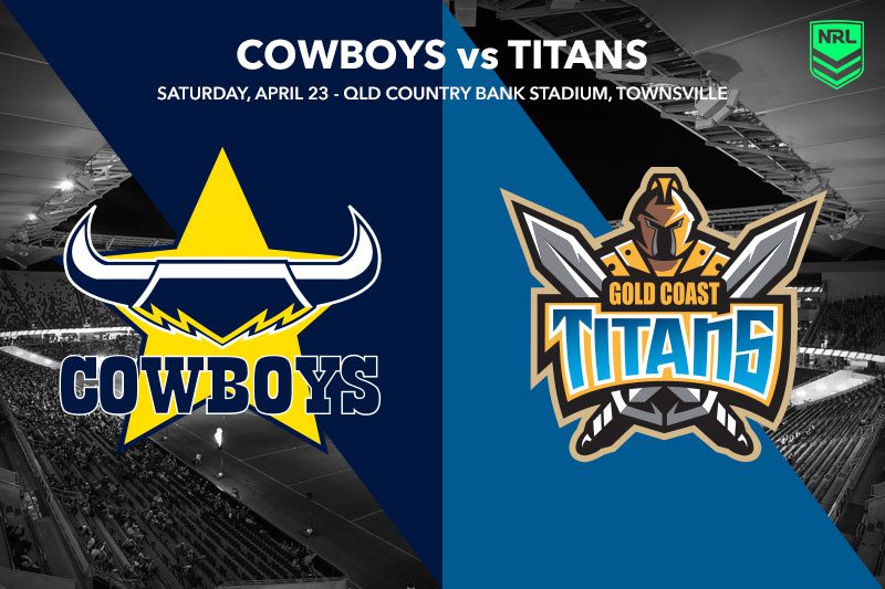 Cowboys vs Titans NRL Saturday Betting Tips April 23, 2022