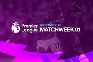 EPL Matchweek 1 Weekly Tips