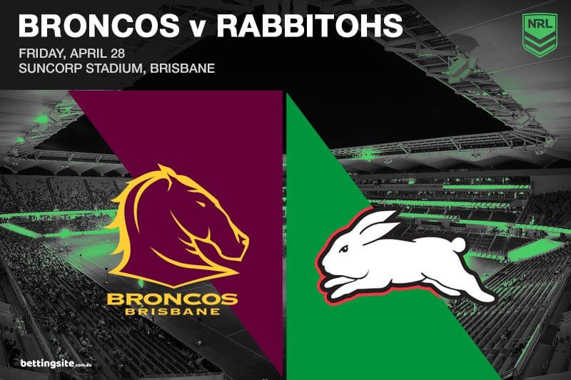 Broncos V Rabbitohs NRL Rd 9 Best Bets | Friday, April 28