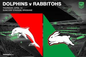 Dolphins v Rabbitohs NRL Rd 7 betting preview