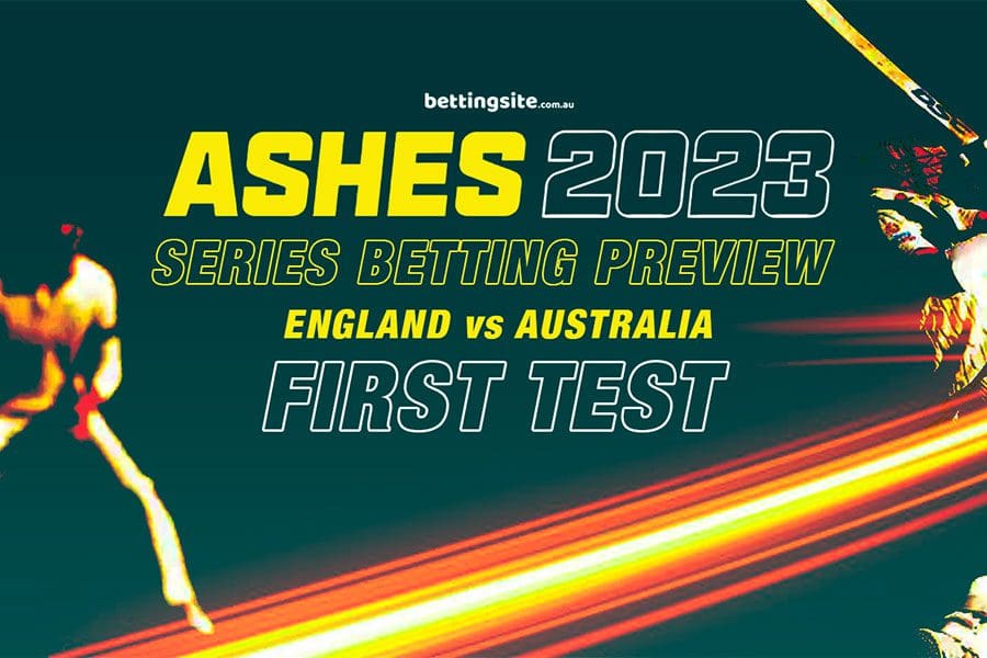 2023 Ashes 1st Test Betting Preview & Best Bets June 1620