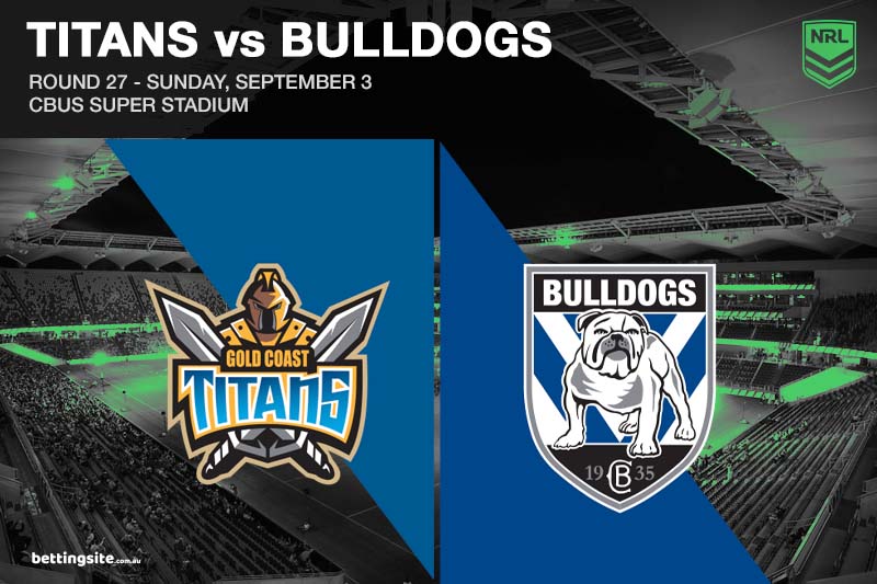 Titan v Bulldogs NRL Round 27 Preview