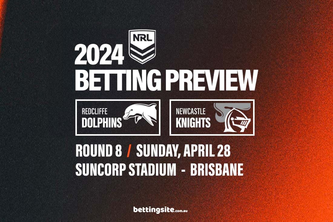 Dolphins v Newcastle Knights NRL Tips & Round 8 Preview 28/4/24