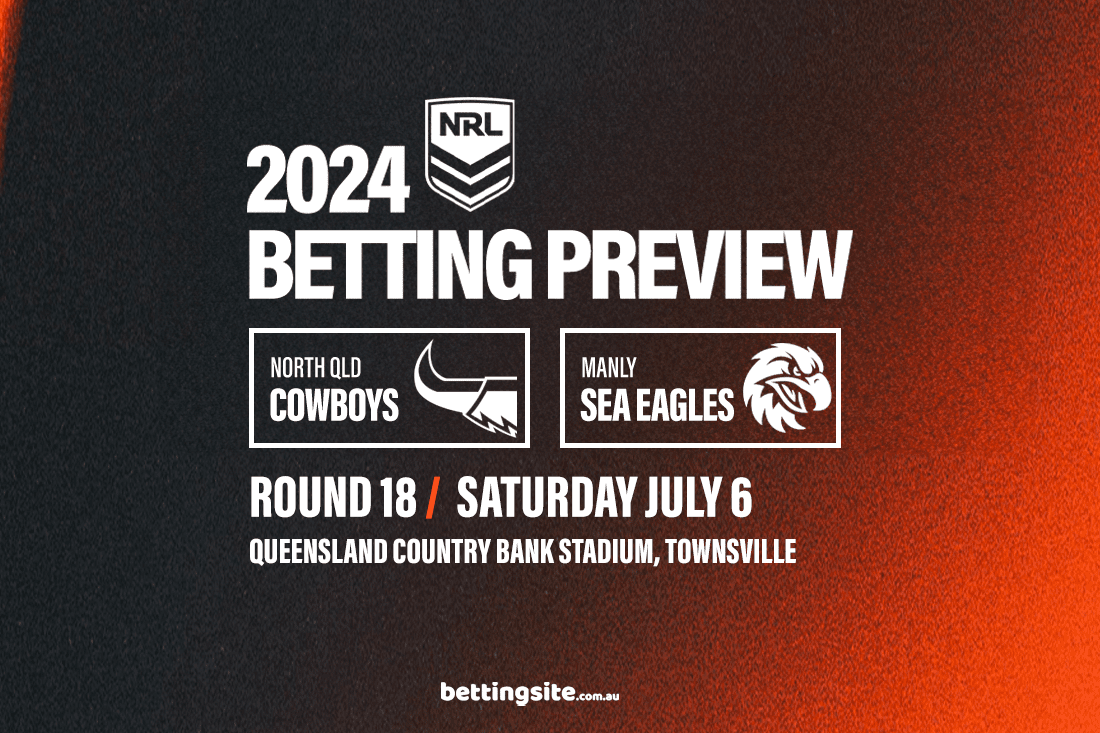 Cowboys v Sea Eagles NRL Betting Tips & Preview Round 18, 2024
